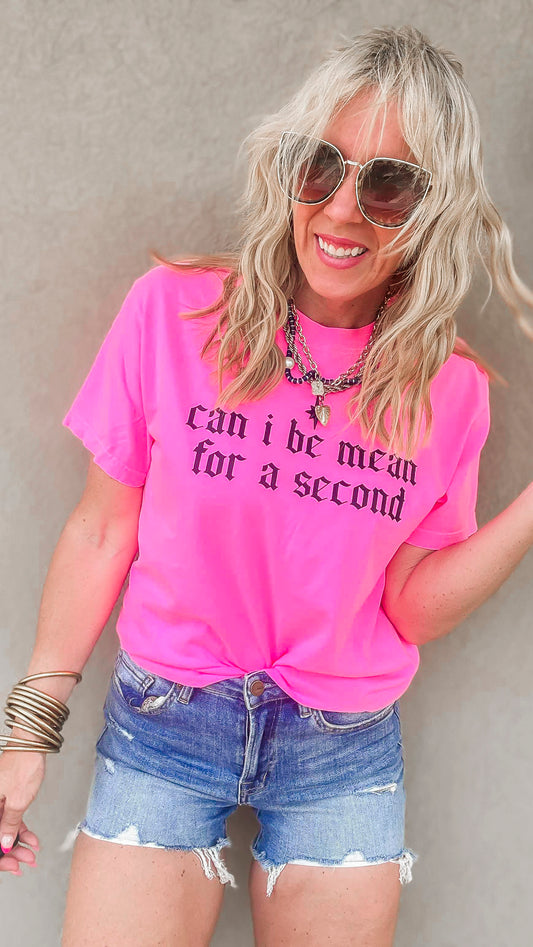 Can I Be Mean.....Garment Dyed Graphic T-shirt - Final Sale