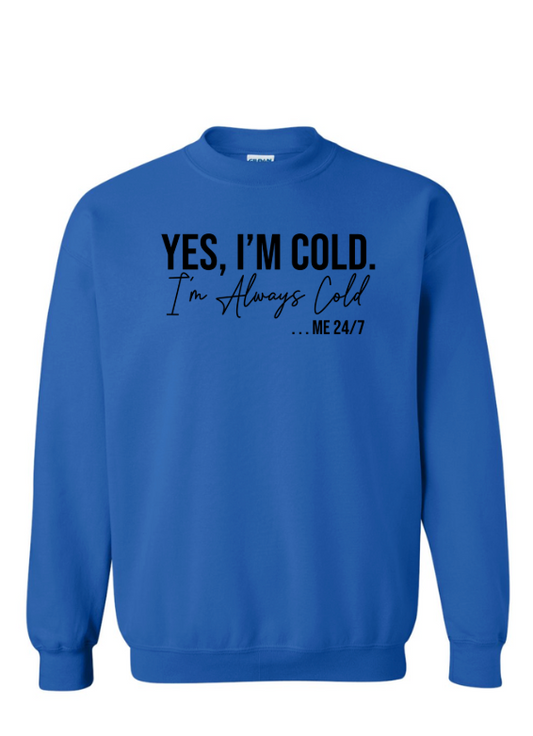 YES Im Always Cold Crewneck Graphic Sweatshirt