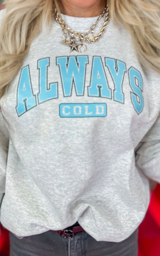 Always Cold Graphic Crewneck Sweatshirt - Final Sale