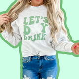 Let's Day 🍀 Drink Graphic Crewneck Sweatshirt | Unisex