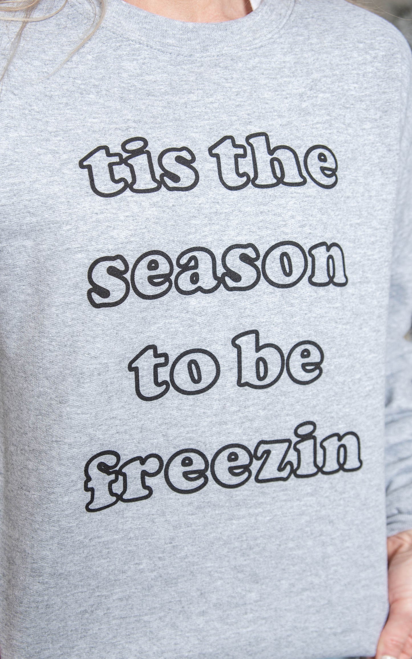 Tis the Season to Be Freezin' Crewneck Sweatshirt** - Final Sale