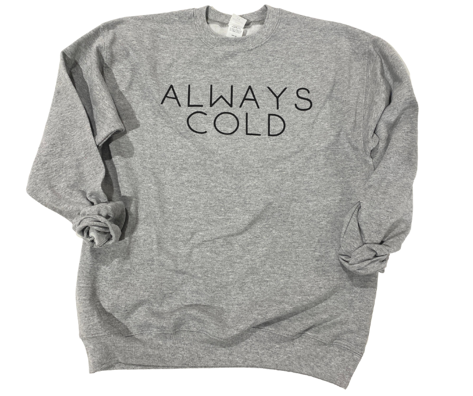 Always Cold Crewneck Sweatshirt** - Final Sale