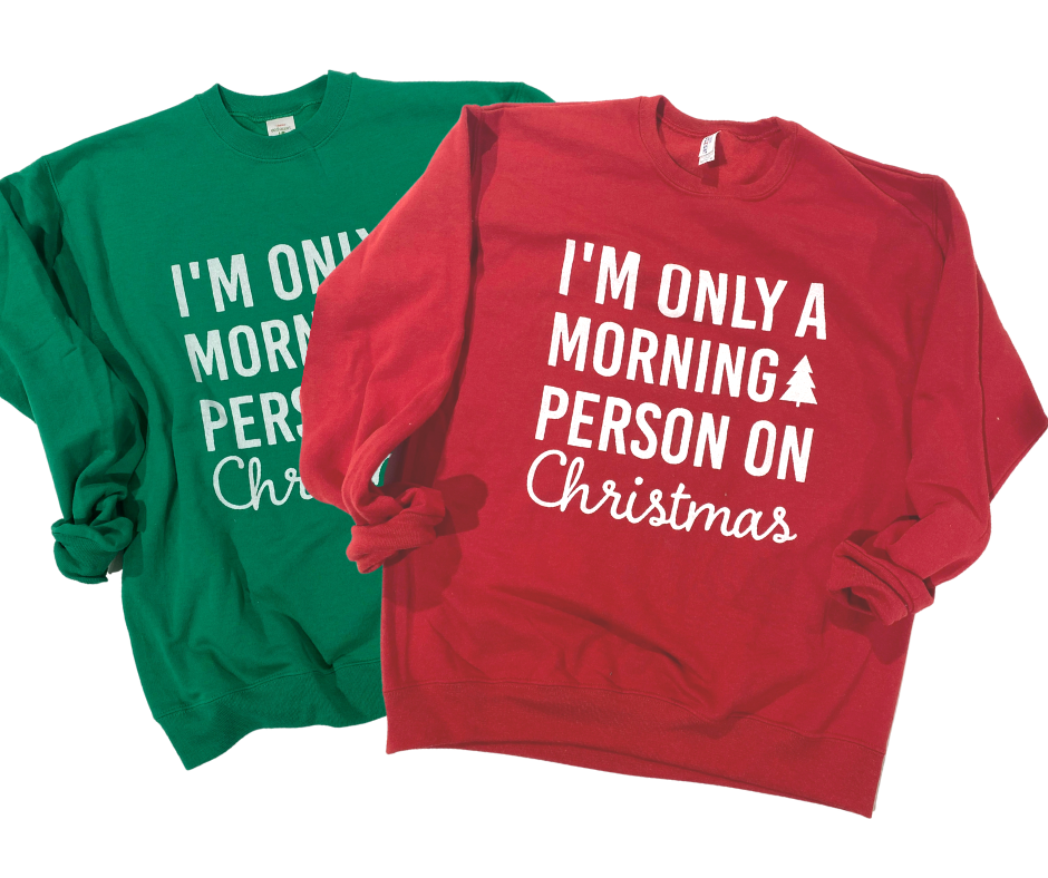 I'm Only A Morning Person On Christmas Crewneck Sweatshirt** - Final Sale