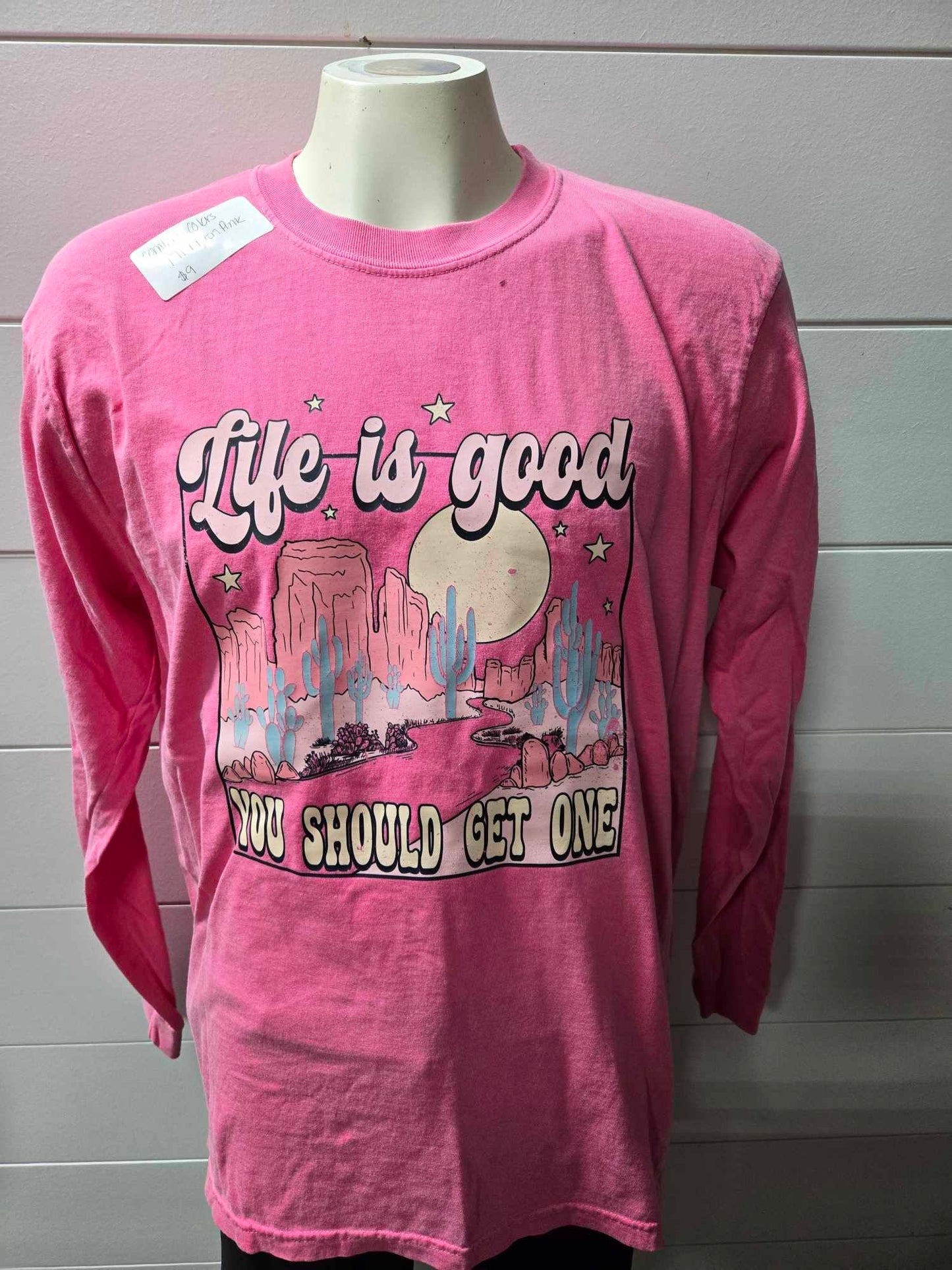 Life Is Good You Should Get One Garment Dyed Long Sleeve Graphic Top