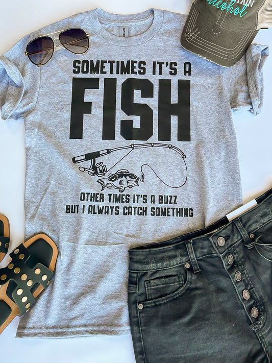 Sometimes Its a Fish .... Graphic T-shirt