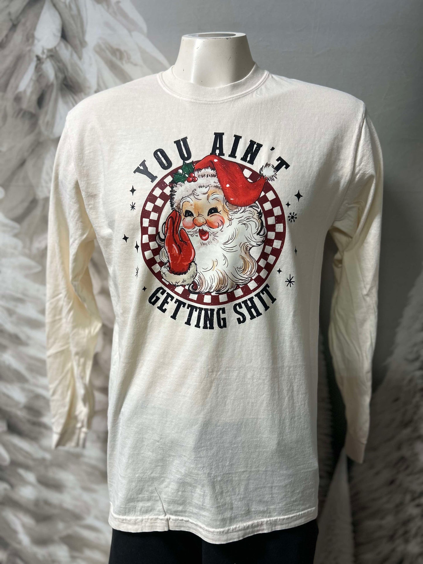 You Ain't Getting Shit Holiday Garment Dyed Long Sleeve Graphic Top