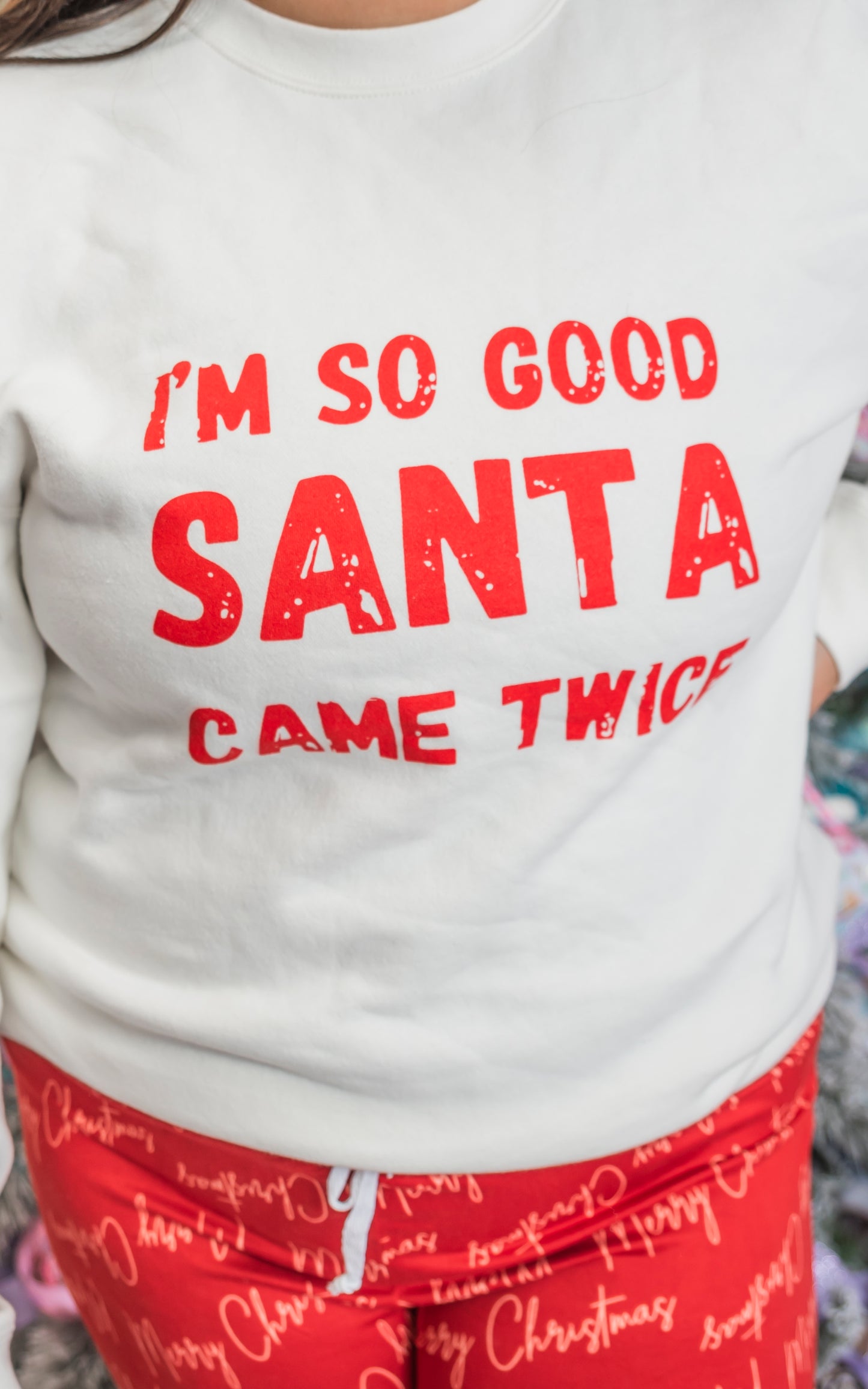 Im So Good Santa Came Twice Crewneck Sweatshirt