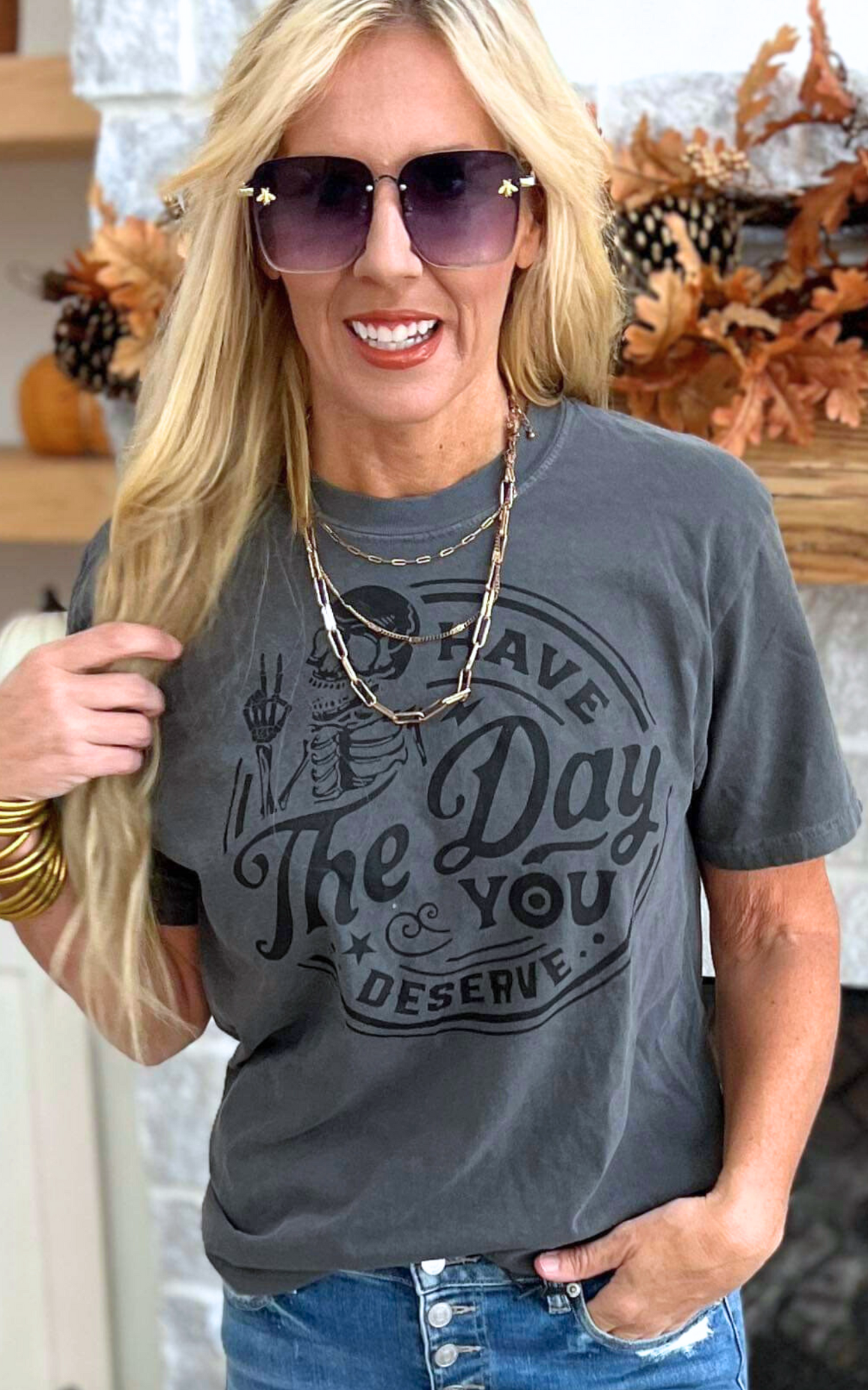 Have the Day You Deserve Graphic T-Shirt** - Final Sale