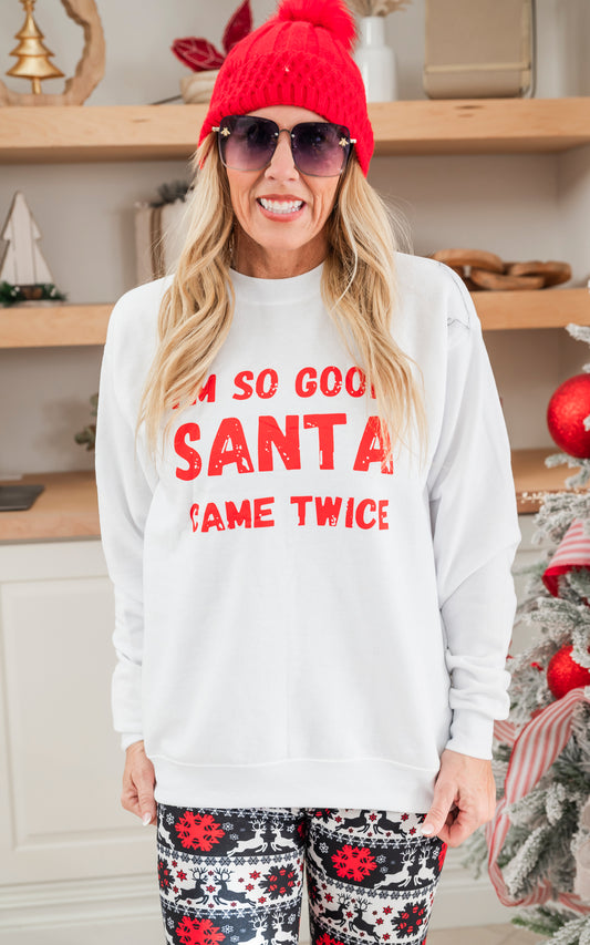 Im So Good Santa Came Twice Crewneck Sweatshirt**