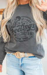 If I had Feelings They'd Be for You Pigment Dyed Graphic Sweatshirt