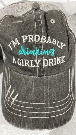 I'm Probably Drinking a Girly Drink Trucker Hat **