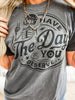 DAY YOU DESERVE GRAPHIC TEE