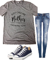 Just Call Me Mother of the Freaking Year T-Shirt - BAD HABIT BOUTIQUE 