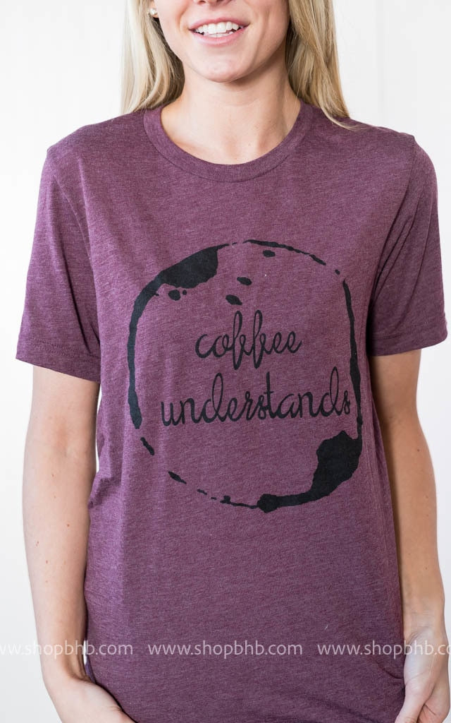 Coffee Understands Tee- Burgundy - BAD HABIT BOUTIQUE 