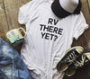 RV THERE YET?  Unisex Tshirt - BAD HABIT BOUTIQUE 