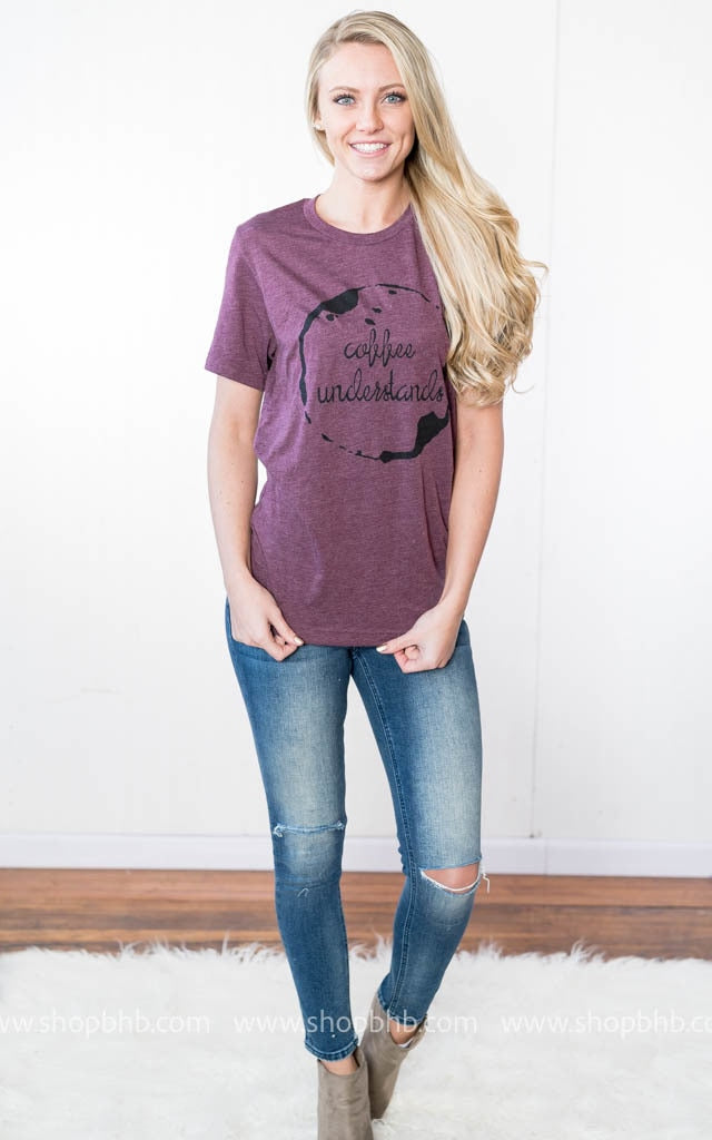 Coffee Understands Tee- Burgundy - BAD HABIT BOUTIQUE 