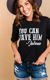 Destin Preorder- You Can Have Him Jolene T-Shirt - BAD HABIT BOUTIQUE 