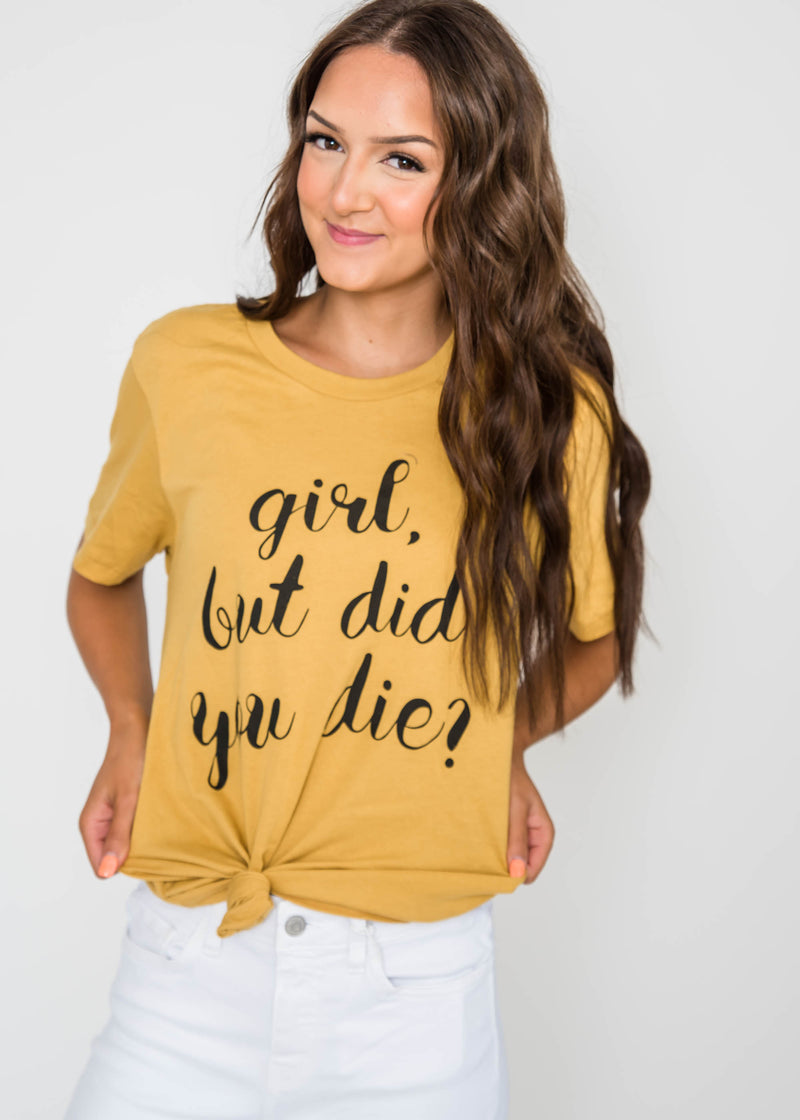  Girl But Did You Die T-shirt, CLOTHING, BAD HABIT APPAREL, BAD HABIT BOUTIQUE 
