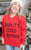 Baby It's Cold Sweatshirt**