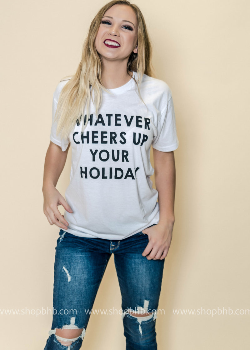 Whatever Cheers Up Your Holiday Tee | Bad Habit Boutique - BAD HABIT BOUTIQUE 
