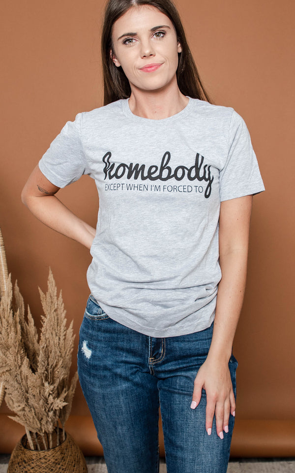 homebody except when I'm forced to t-shirt 
