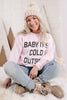 Baby It's Cold Sweatshirt**