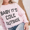 baby its cold outside sweatshirt