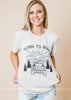 Born to Roam Tshirt - Bad Habit Apparel - BAD HABIT BOUTIQUE 