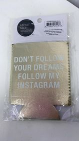 Don't Follow Your Dreams.....Instagram Koozie