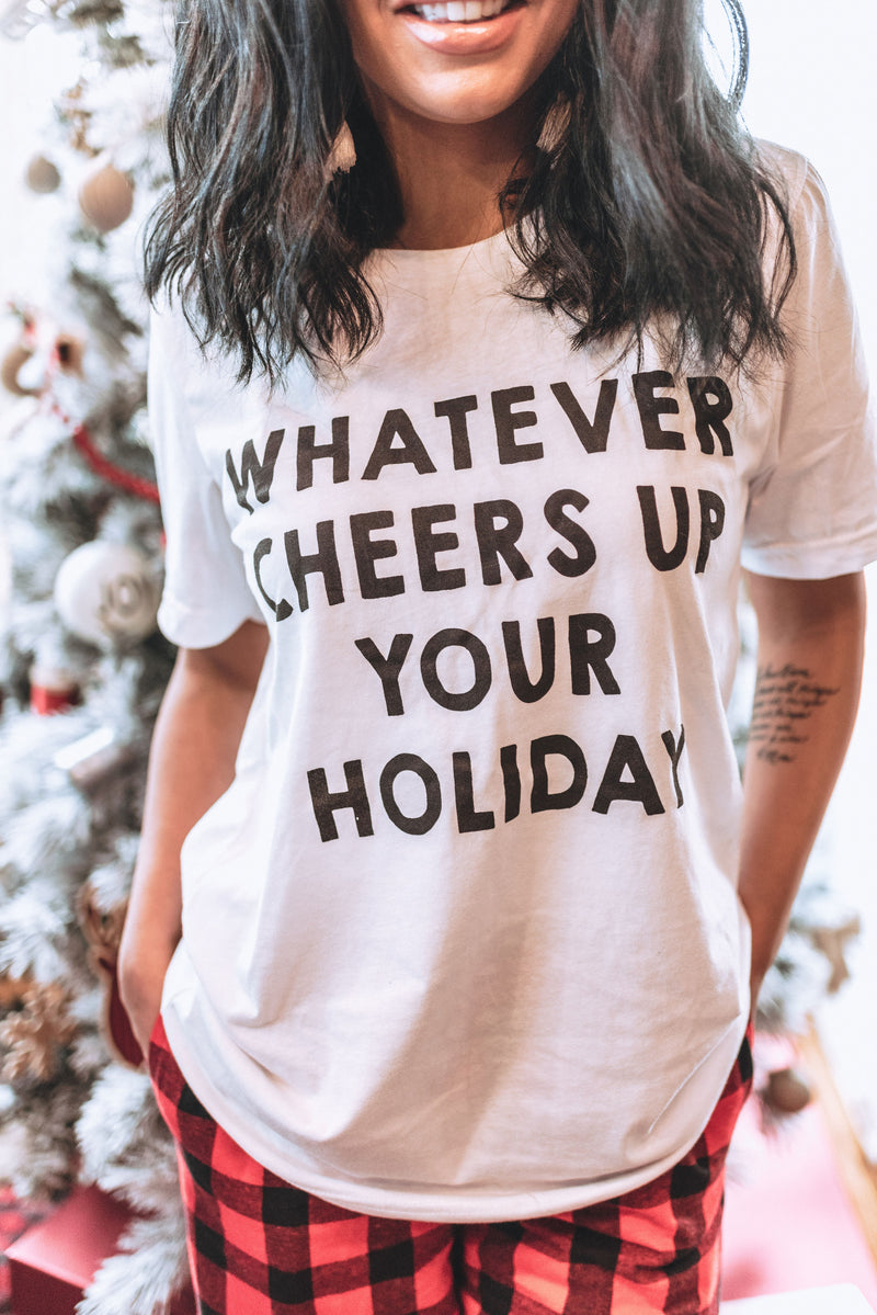 Whatever Cheers Up Your Holiday Tee | Bad Habit Boutique - BAD HABIT BOUTIQUE 