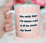 Only Time I Chase A Guy Coffee Mug