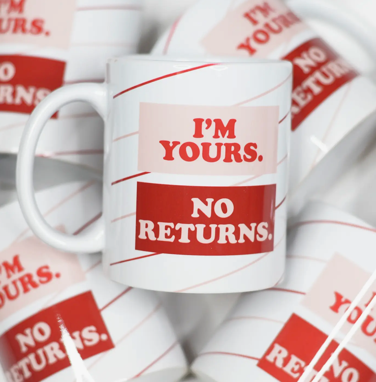 I'm Yours No Returns \ Valentine's Ceramic Mug
