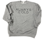 Always Cold Crewneck Sweatshirt**