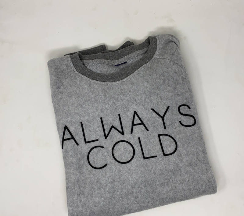 Fleece Always Cold Sweatshirt