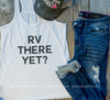 RV There Yet Tank - BAD HABIT BOUTIQUE 