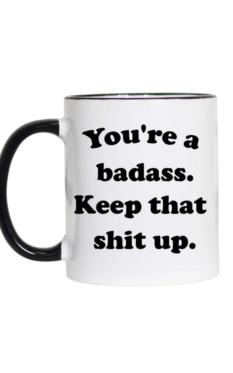 You're a Badass Keep That Shit Up Mug